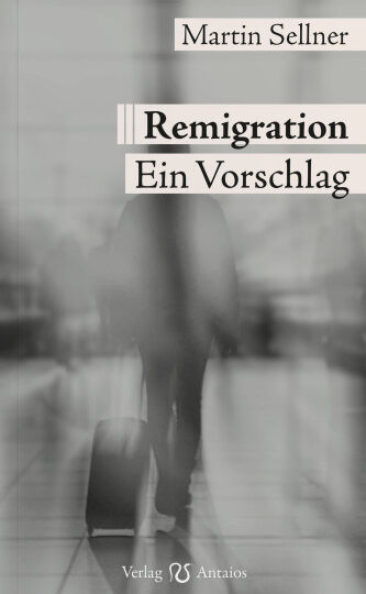 Martin Sellner: Remigration - ein Vorschlag